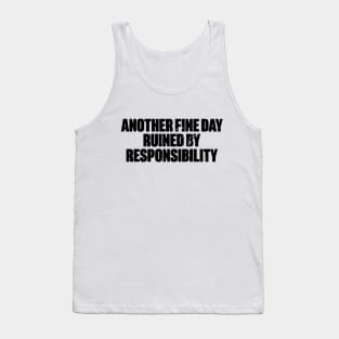 Another Fine Day Ruined By Responsibility Funny Retro Tank Top